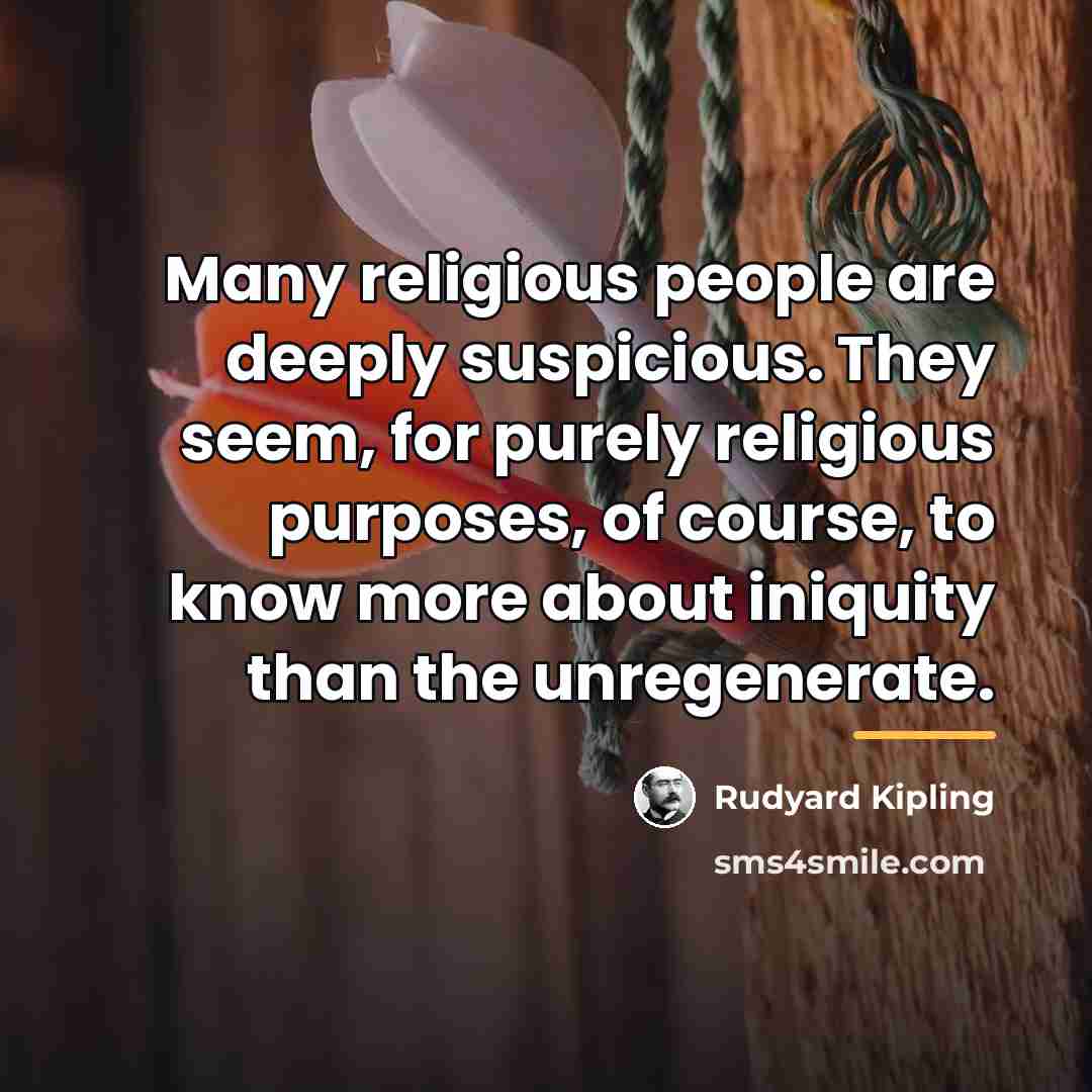 “Many religious people are deeply suspicious. They seem, for purely…” quote by Rudyard Kipling