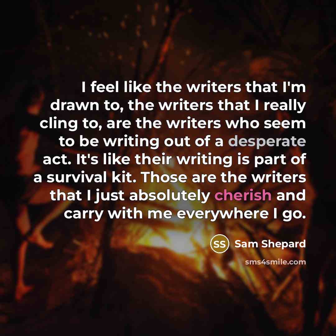“I feel like the writers that I'm drawn to, the…” quote by Sam Shepard