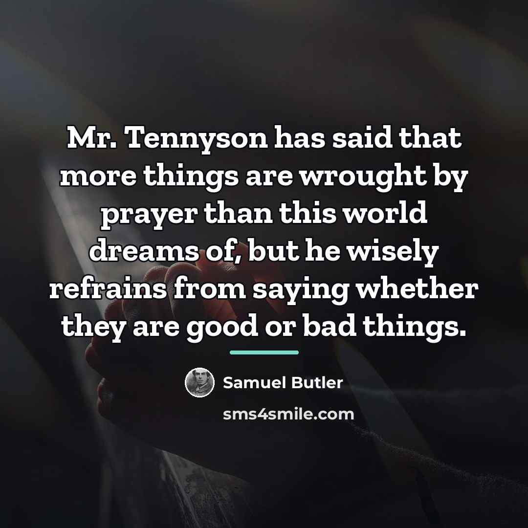 “Mr. Tennyson has said that more things are wrought by…” quote by Samuel Butler