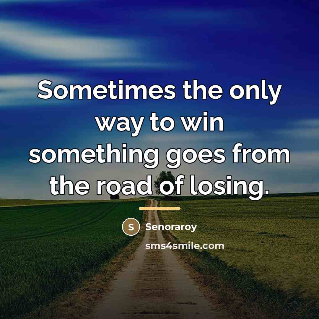 “Sometimes the only way to win something goes from the…” quote by Senoraroy