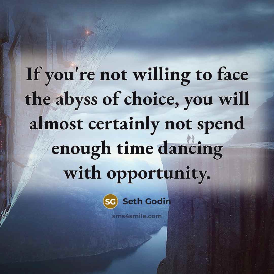 “If you're not willing to face the abyss of choice,…” quote by Seth Godin