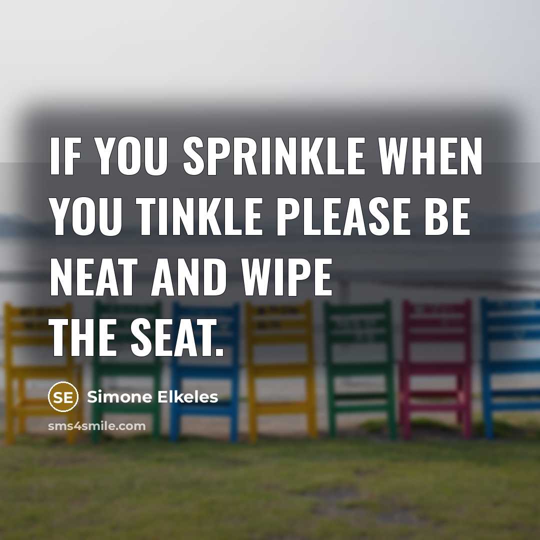 “If you sprinkle when you tinkle please be neat and…” quote by Simone Elkeles