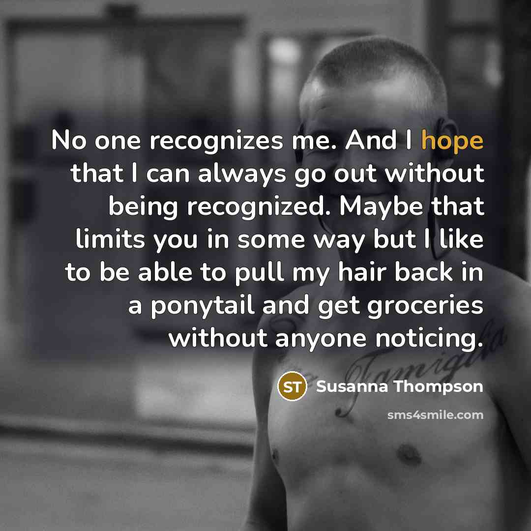 “No one recognizes me. And I hope that I can…” quote by Susanna Thompson