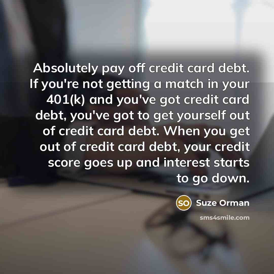 “Absolutely pay off credit card debt. If you're not getting…” quote by Suze Orman