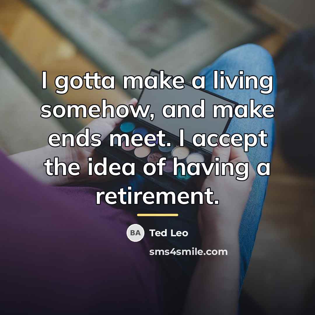 “I gotta make a living somehow, and make ends meet.…” quote by Ted Leo