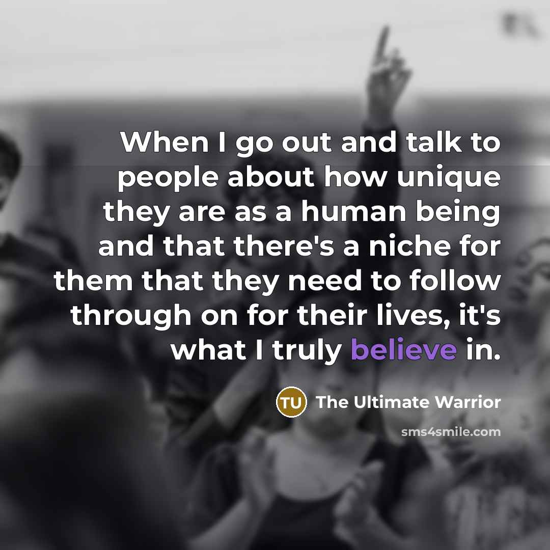 “When I go out and talk to people about how…” quote by The Ultimate Warrior
