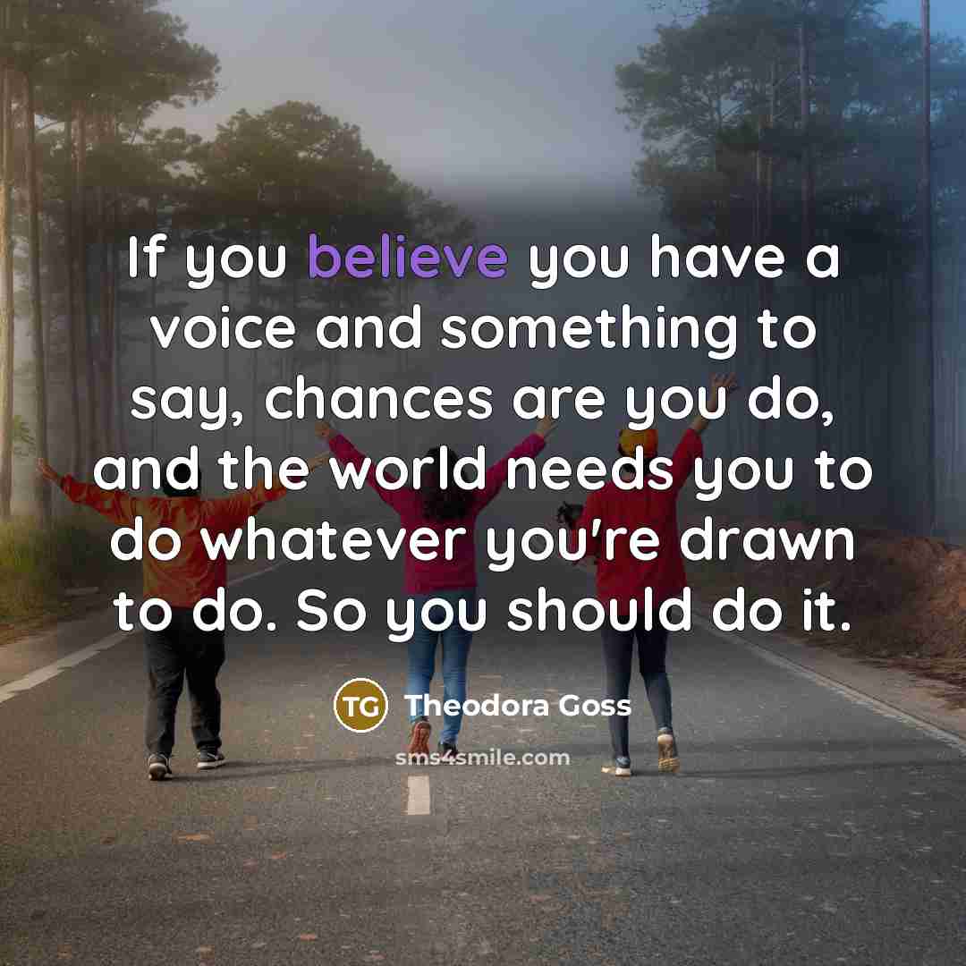 “If you believe you have a voice and something to…” quote by Theodora Goss