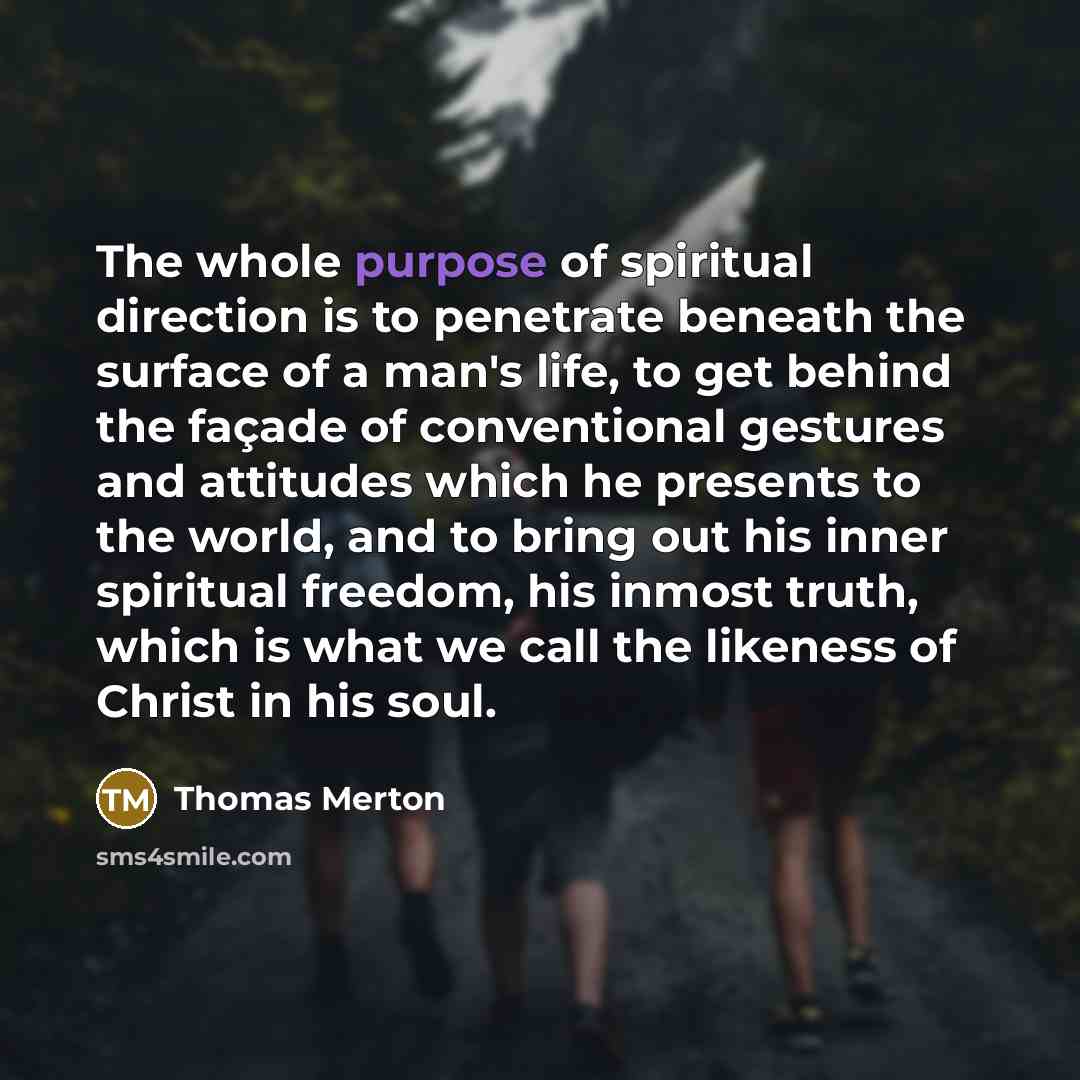 “The whole purpose of spiritual direction is to penetrate beneath…” quote by Thomas Merton