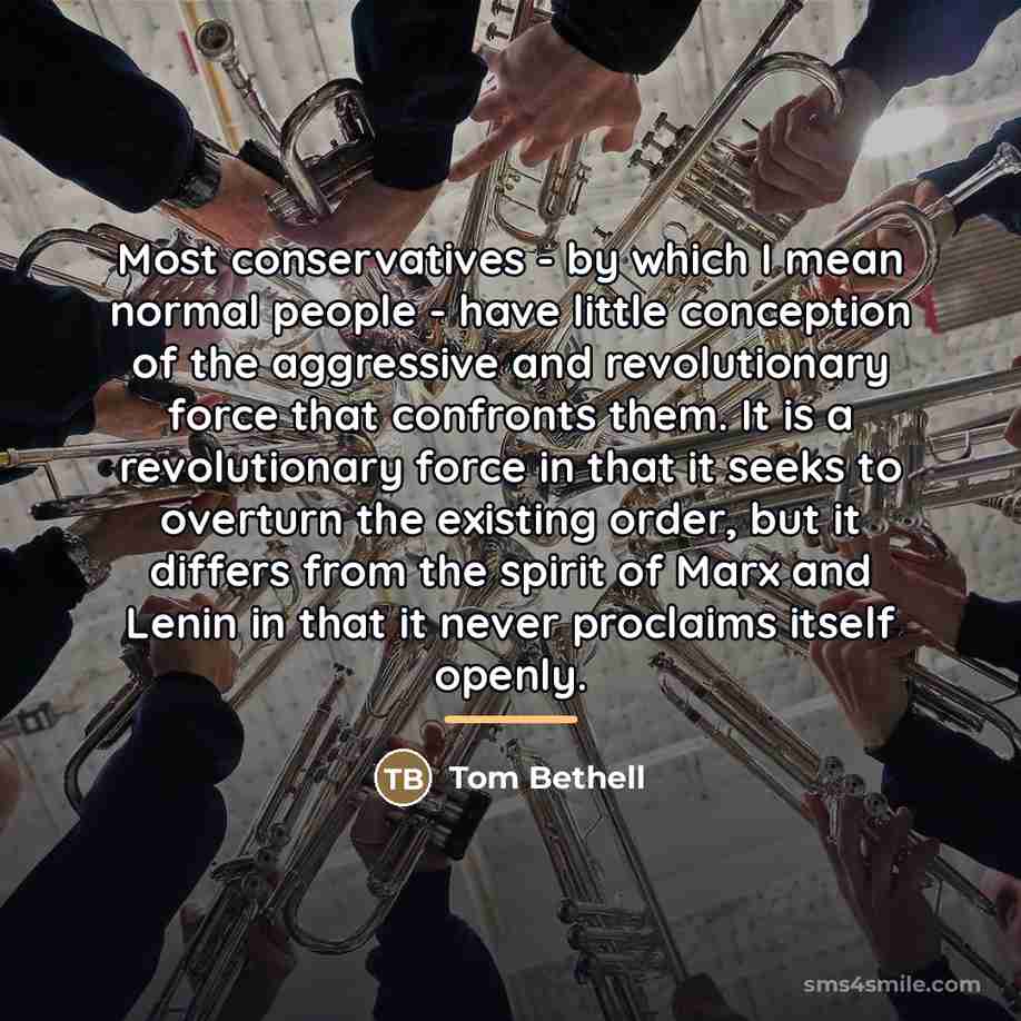“Most conservatives - by which I mean normal people -…” quote by Tom Bethell