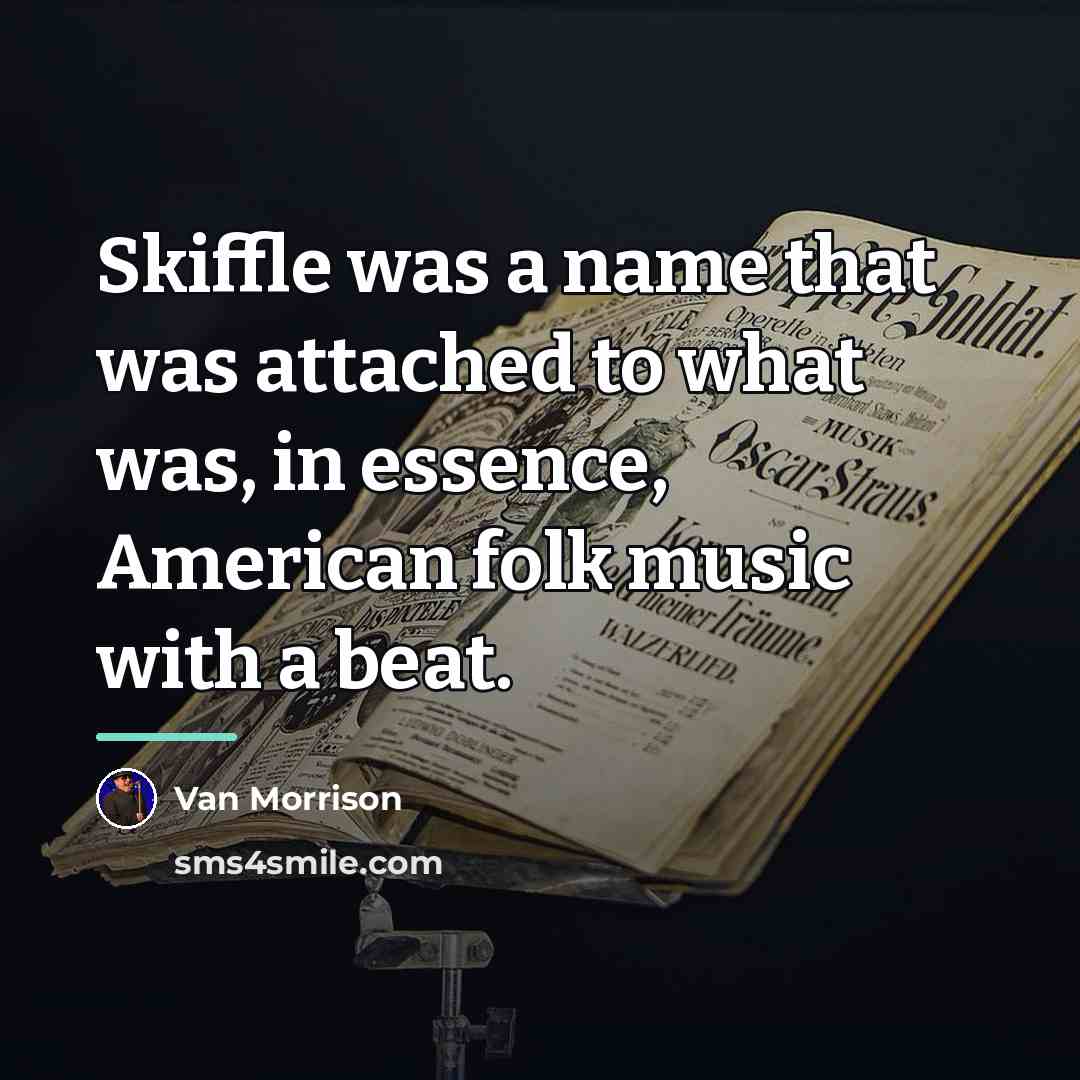 “Skiffle was a name that was attached to what was,…” quote by Van Morrison