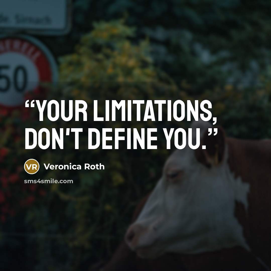 “Your limitations, don't define you.” quote by Veronica Roth