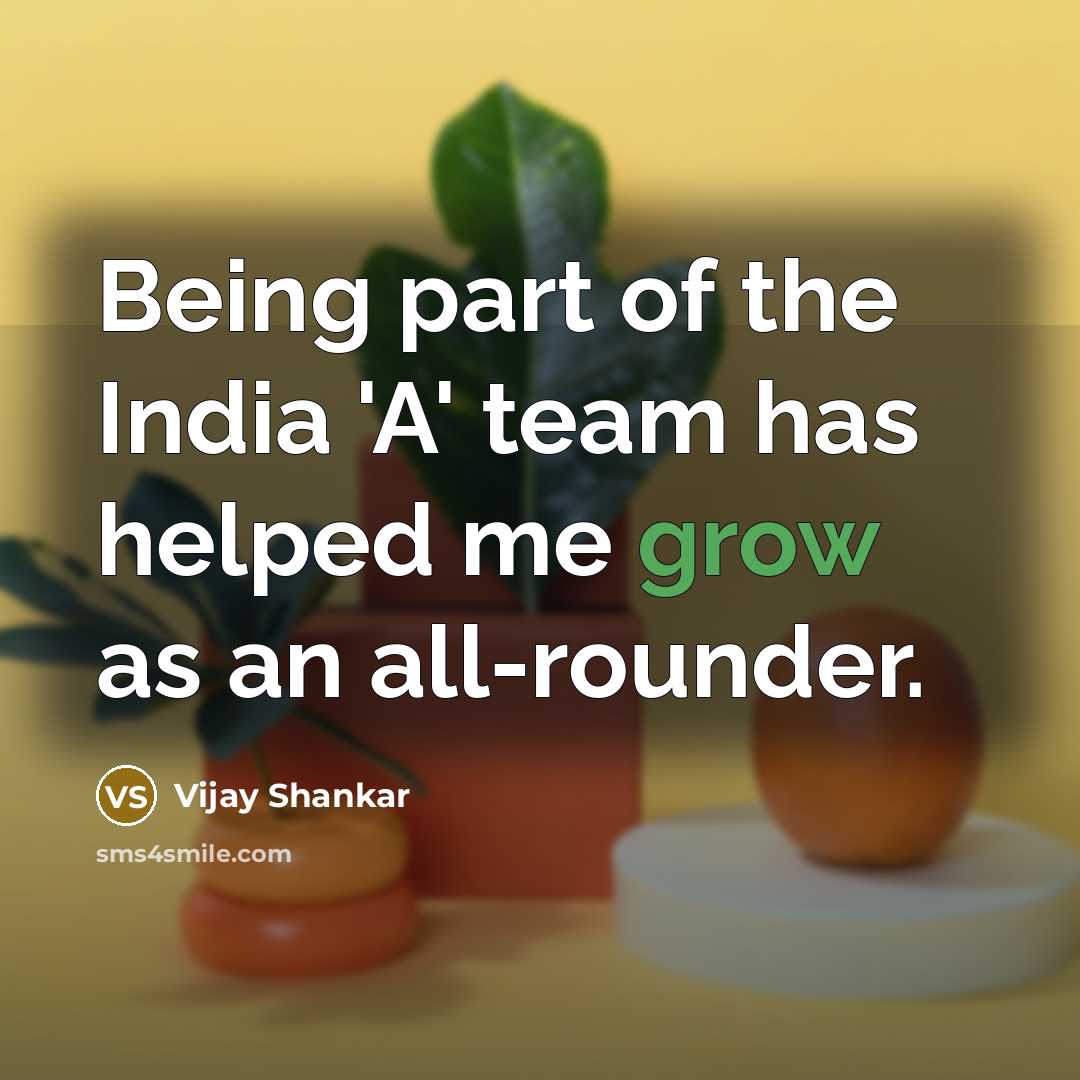 “Being part of the India 'A' team has helped me…” quote by Vijay Shankar