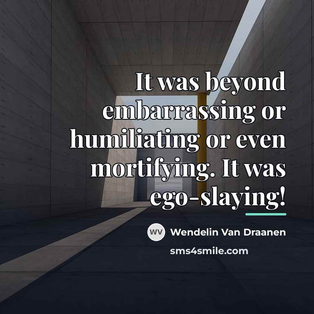 “It was beyond embarrassing or humiliating or even mortifying. It…” quote by Wendelin Van Draanen