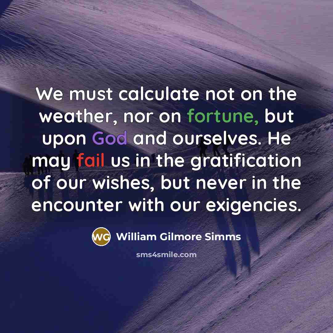 “We must calculate not on the weather, nor on fortune,…” quote by William Gilmore Simms