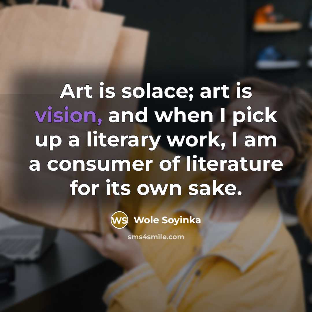 “Art is solace; art is vision, and when I pick…” quote by Wole Soyinka