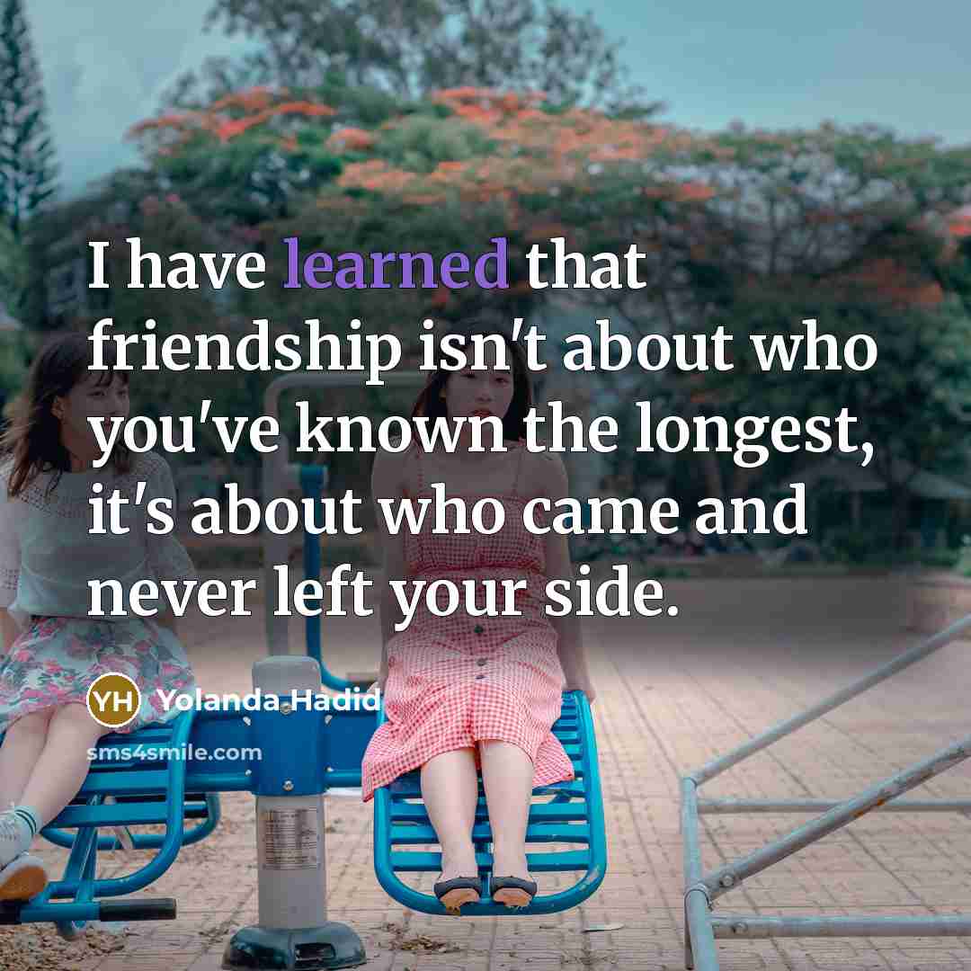“I have learned that friendship isn't about who you've known…” quote by Yolanda Hadid