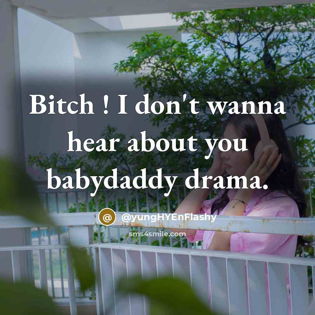 “Bitch ! I don't wanna hear about you babydaddy drama.…” quote by @yungHYEnFlashy