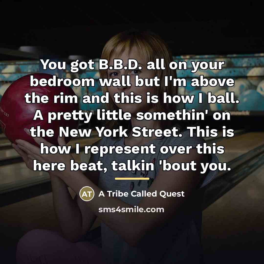 “You got B.B.D. all on your bedroom wall but I'm…” quote by A Tribe Called Quest