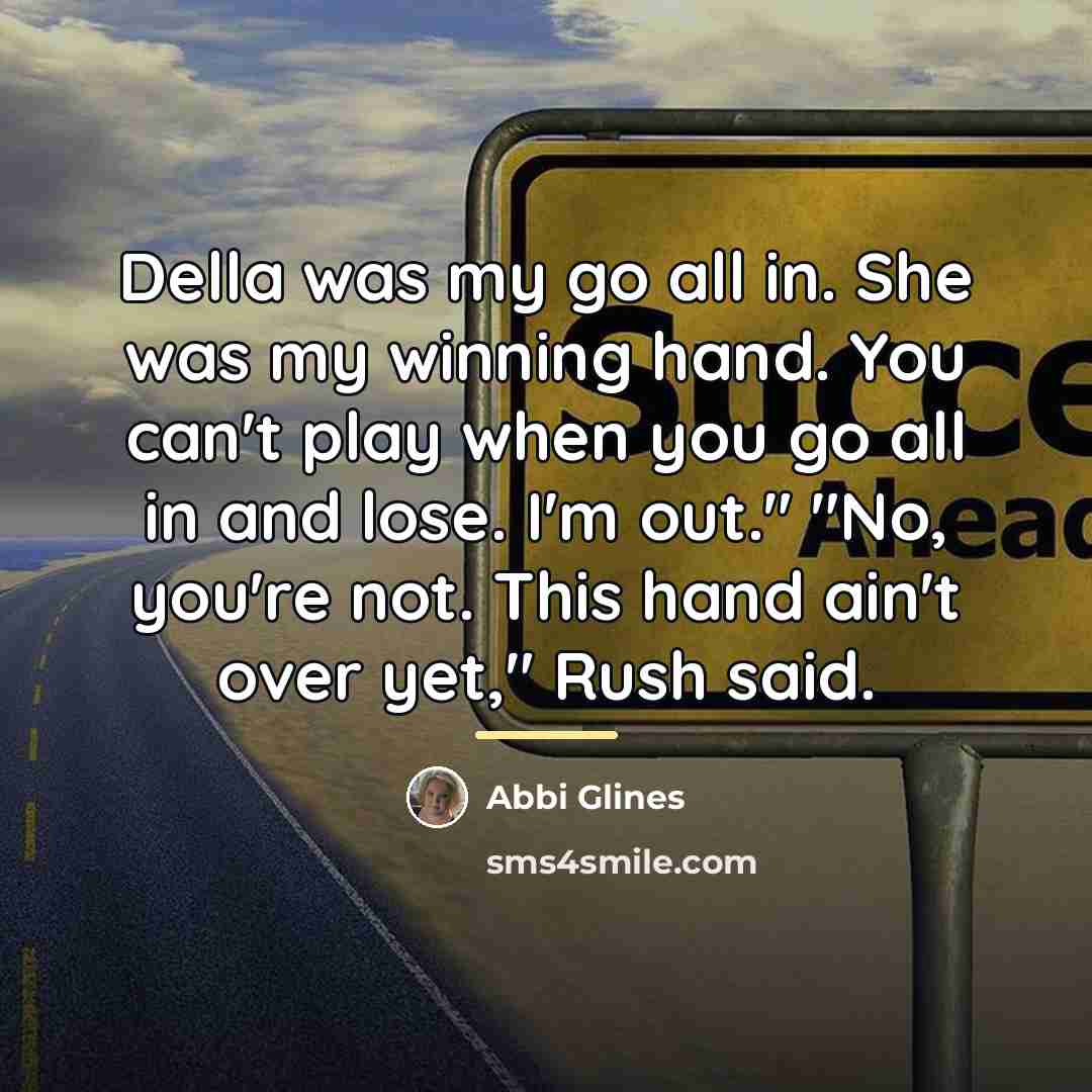 “Della was my go all in. She was my winning…” quote by Abbi Glines