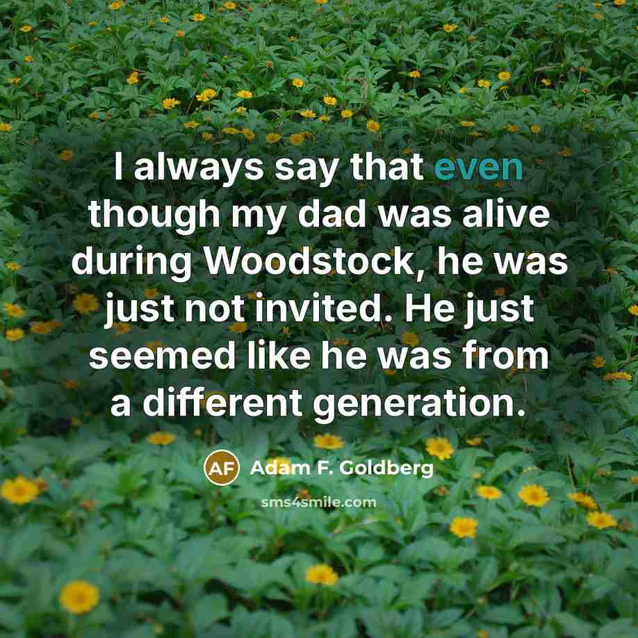 “I always say that even though my dad was alive…” quote by Adam F. Goldberg