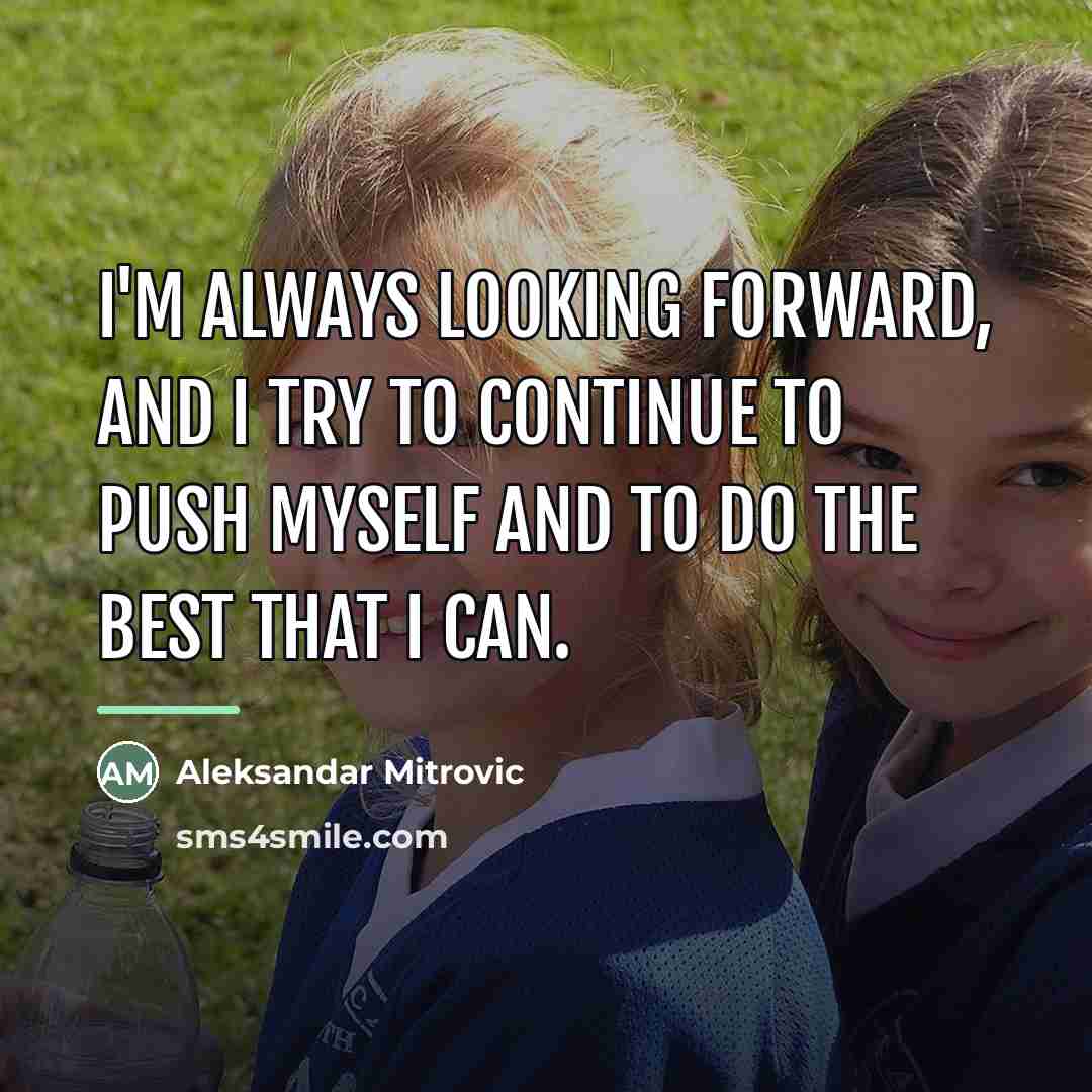 “I'm always looking forward, and I try to continue to…” quote by Aleksandar Mitrovic