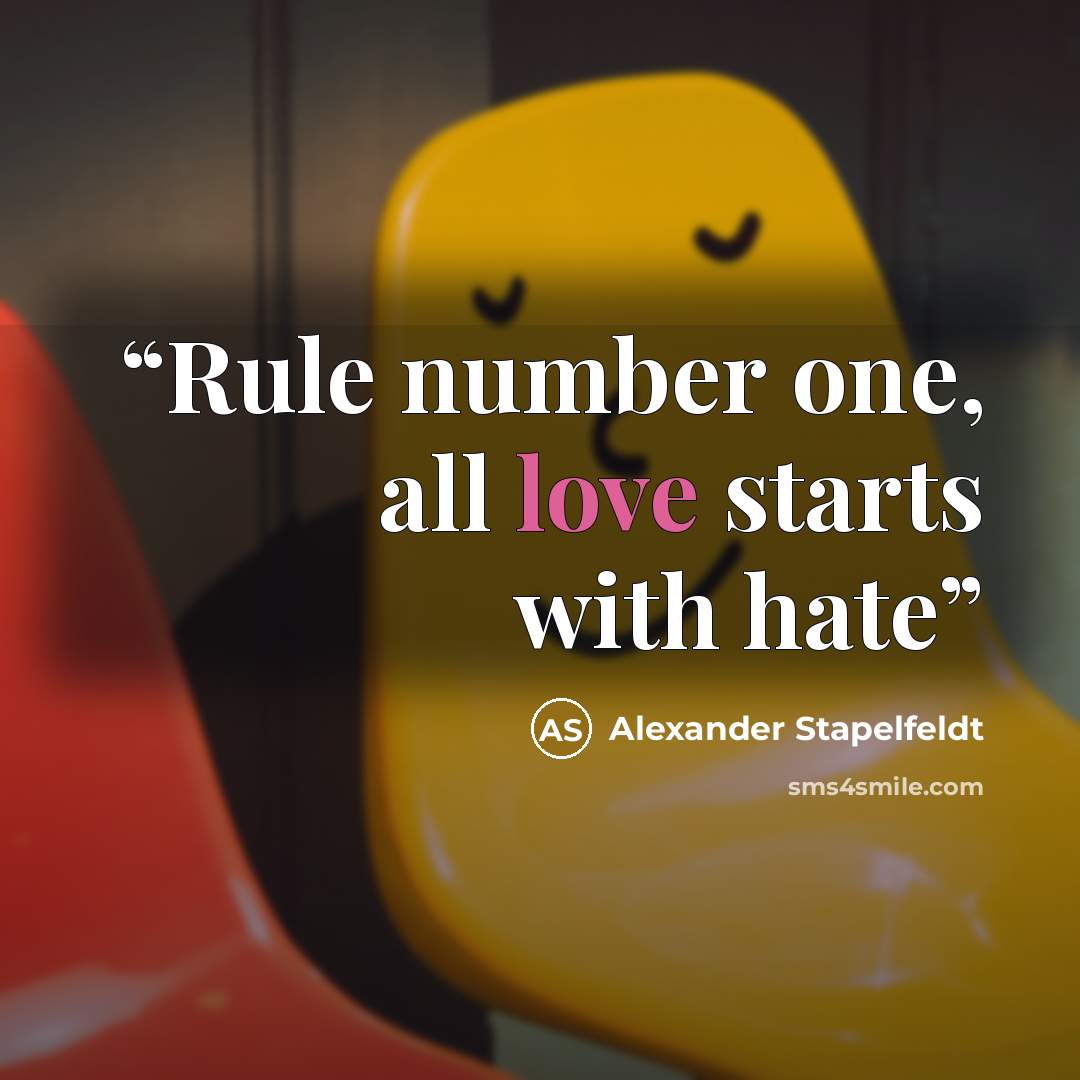“Rule number one, all love starts with hate” quote by Alexander Stapelfeldt