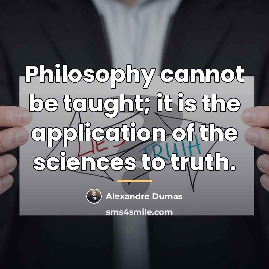“Philosophy cannot be taught; it is the application of the…” quote by Alexandre Dumas