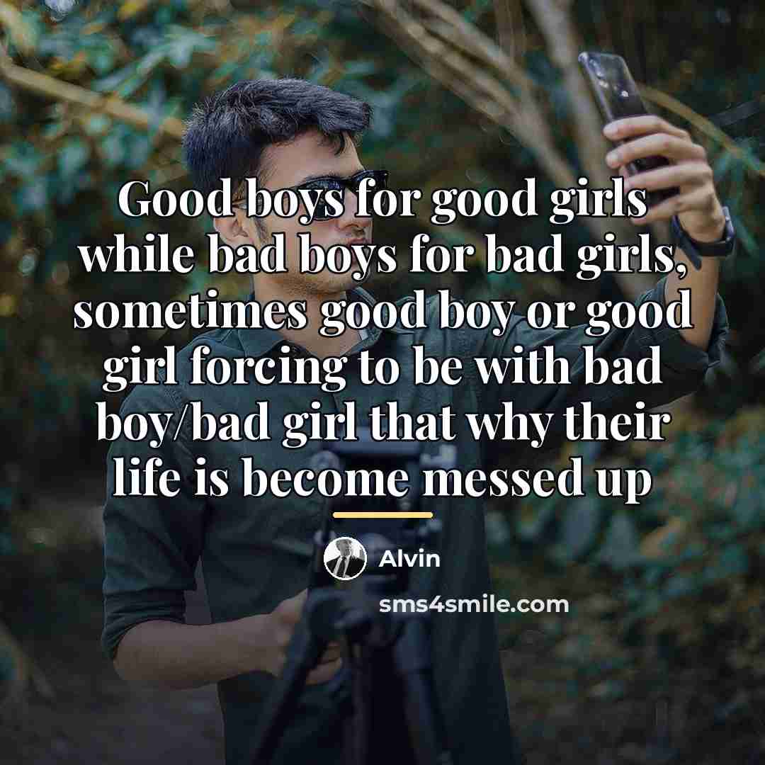 “Good boys for good girls while bad boys for bad…” quote by Alvin