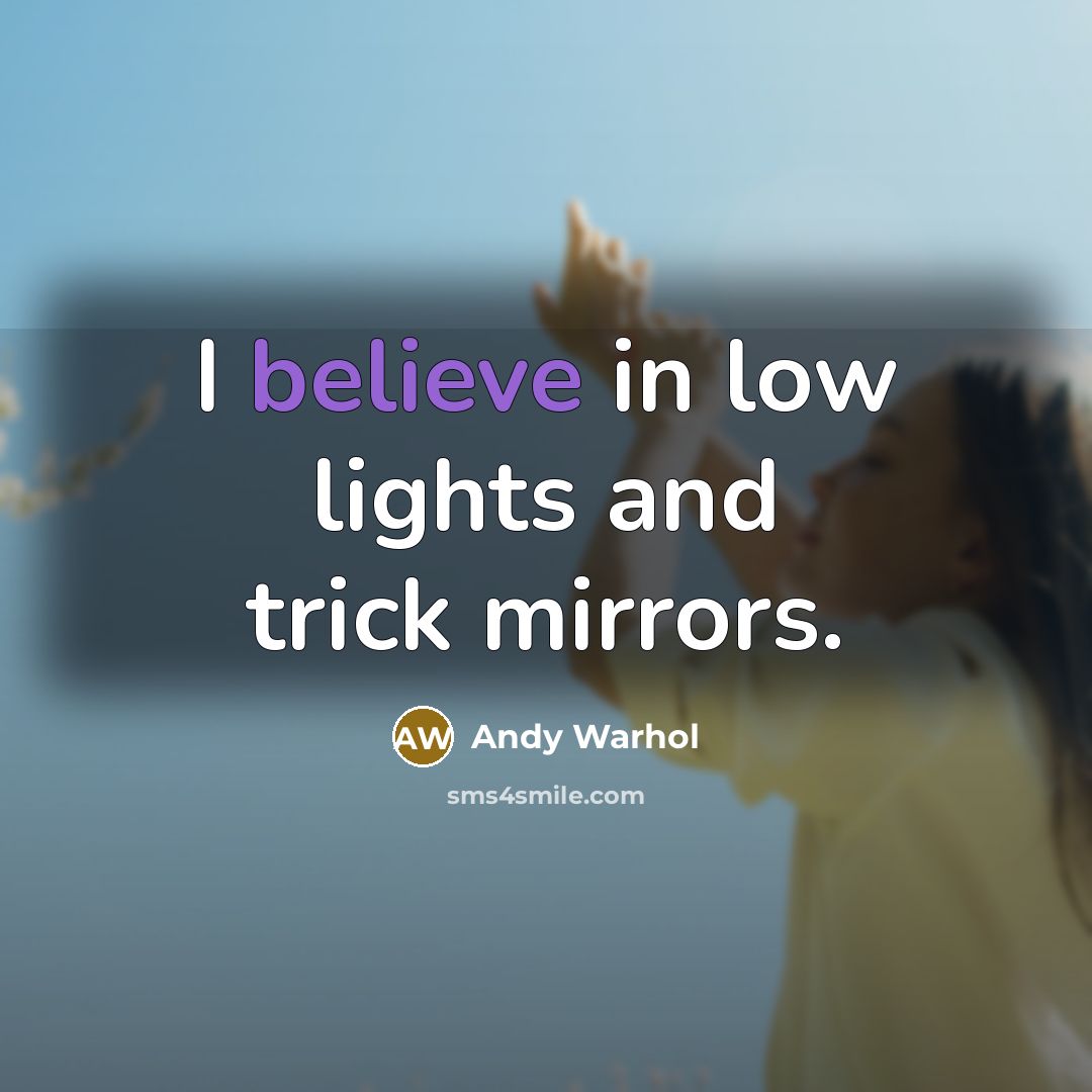 “I believe in low lights and trick mirrors.…” quote by Andy Warhol