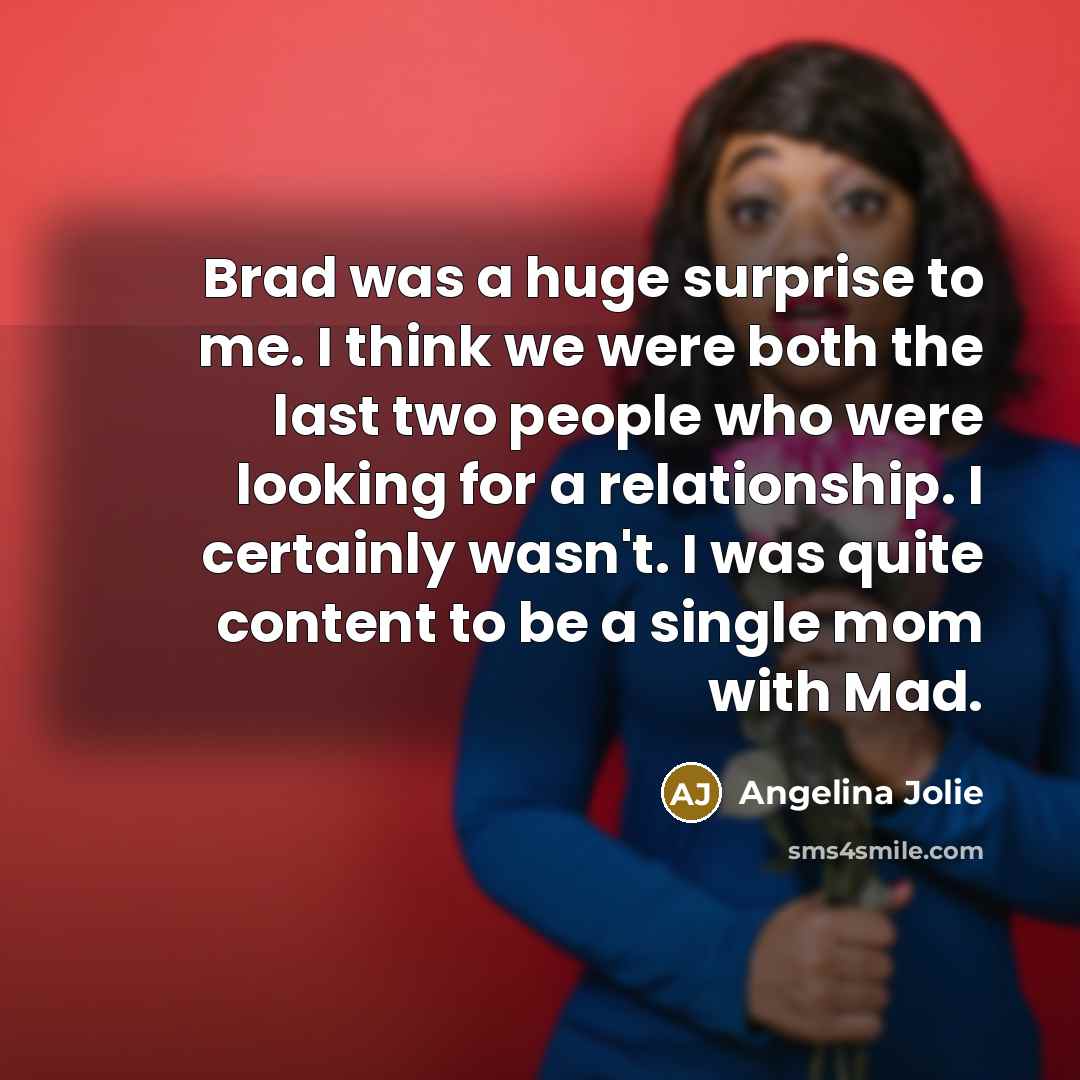 “Brad was a huge surprise to me. I think we…” quote by Angelina Jolie