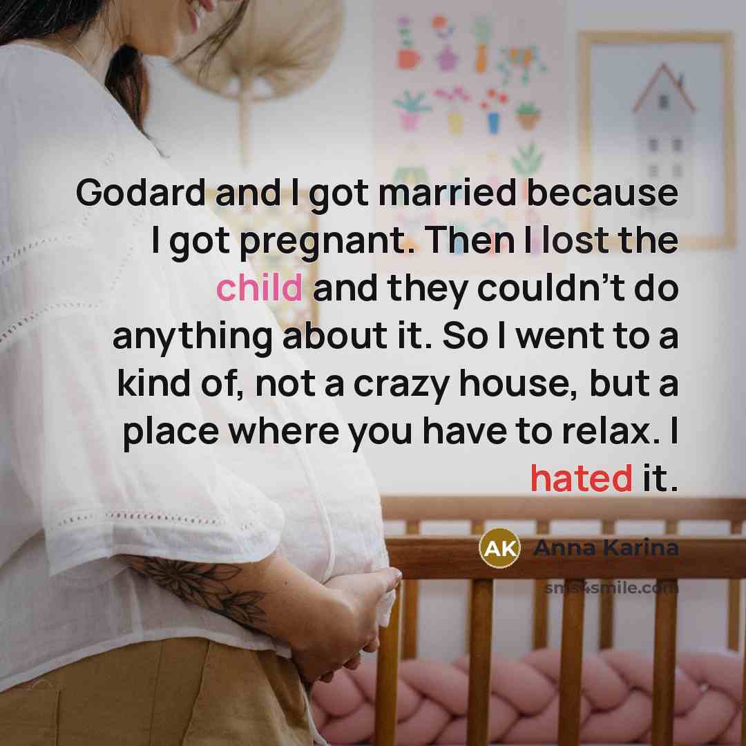 “Godard and I got married because I got pregnant. Then…” quote by Anna Karina