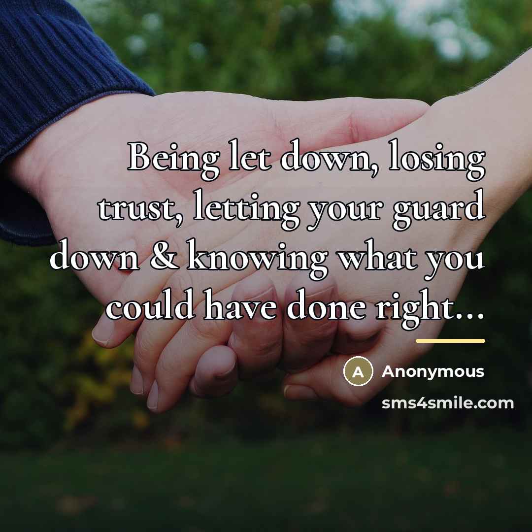 “Being let down, losing trust, letting your guard down &…” quote by Anonymous