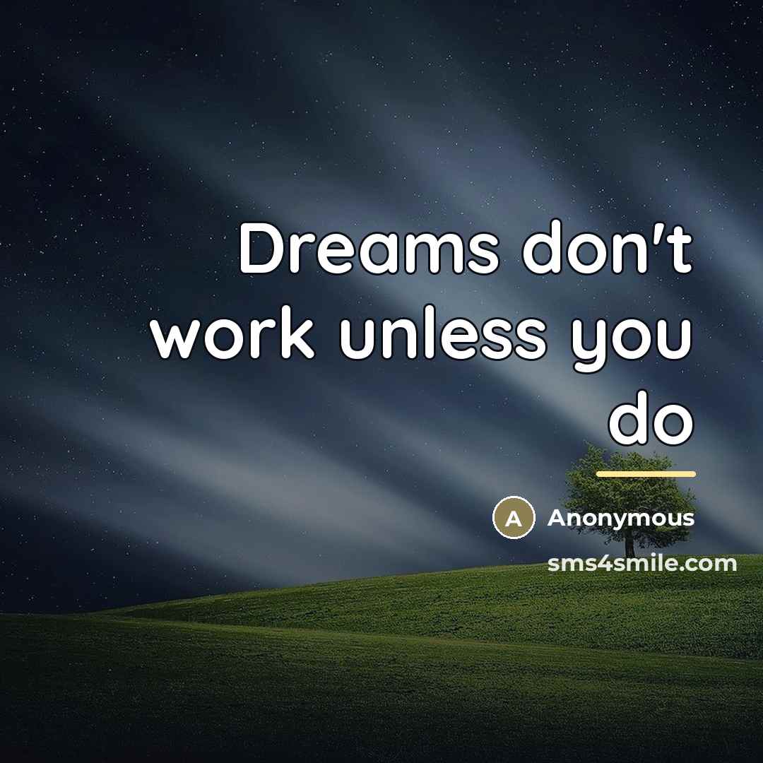 “Dreams don't work unless you do…” quote by Anonymous