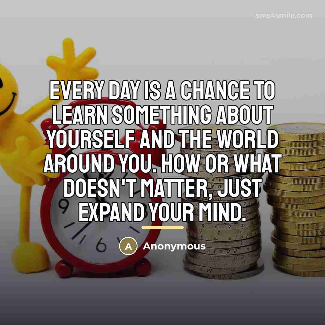“Every day is a chance to learn something about yourself…” quote by Anonymous