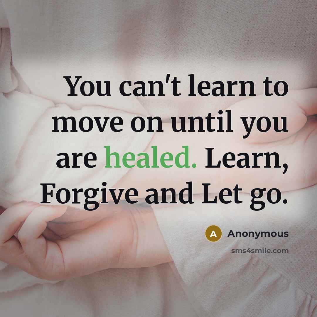 “You can't learn to move on until you are healed.…” quote by Anonymous