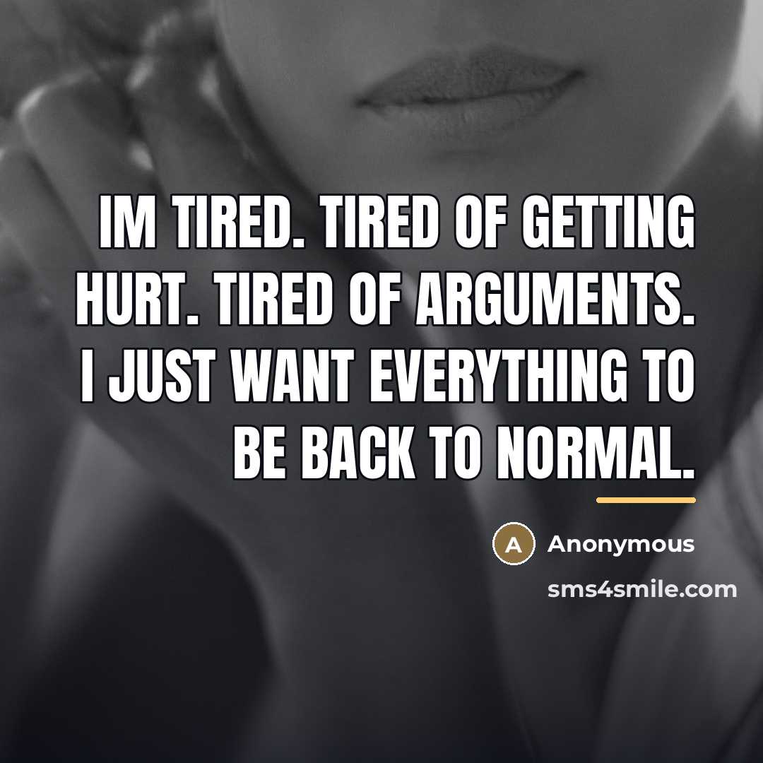 “Im tired. Tired of getting hurt. Tired of arguments. I…” quote by Anonymous