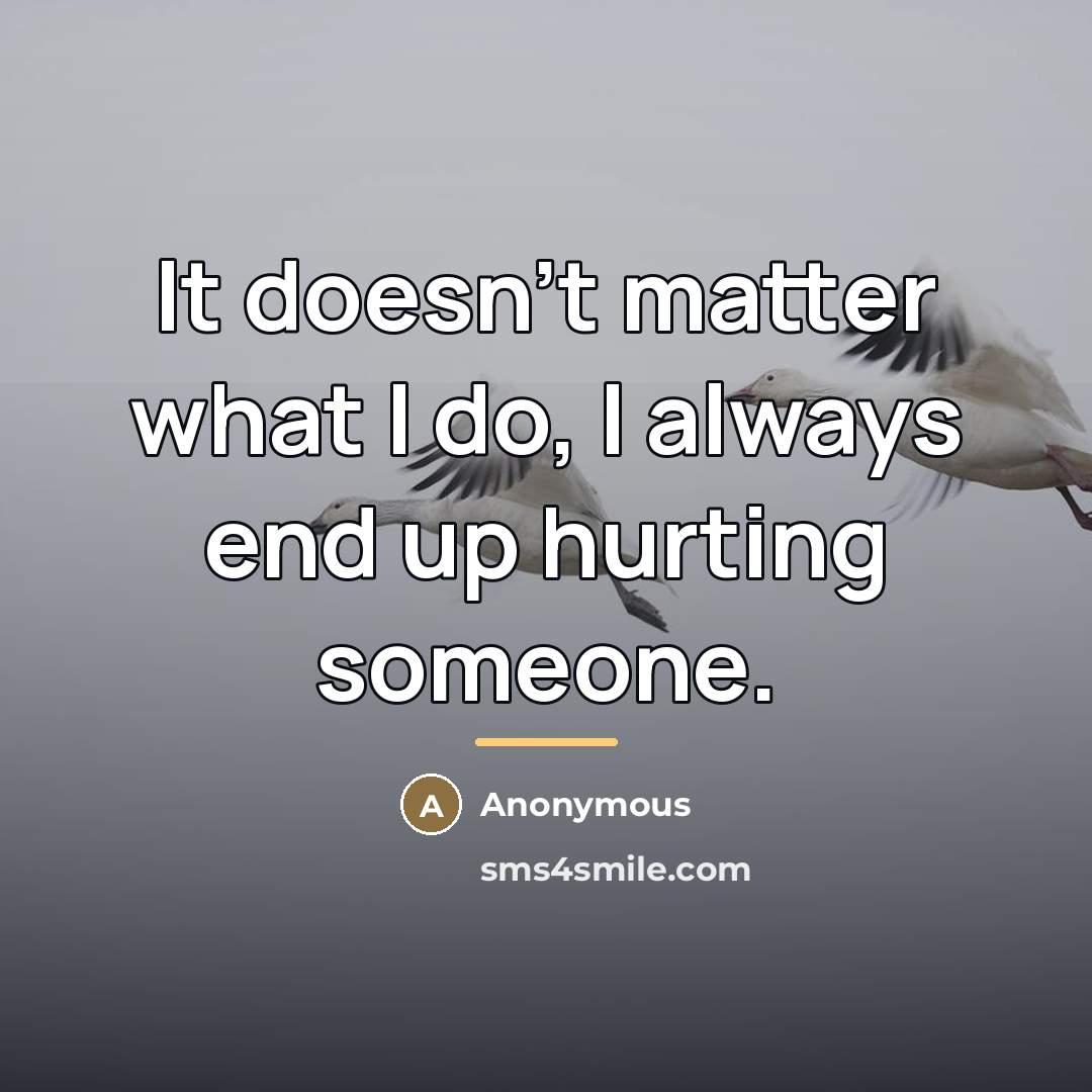 “It doesn't matter what I do, I always end up…” quote by Anonymous