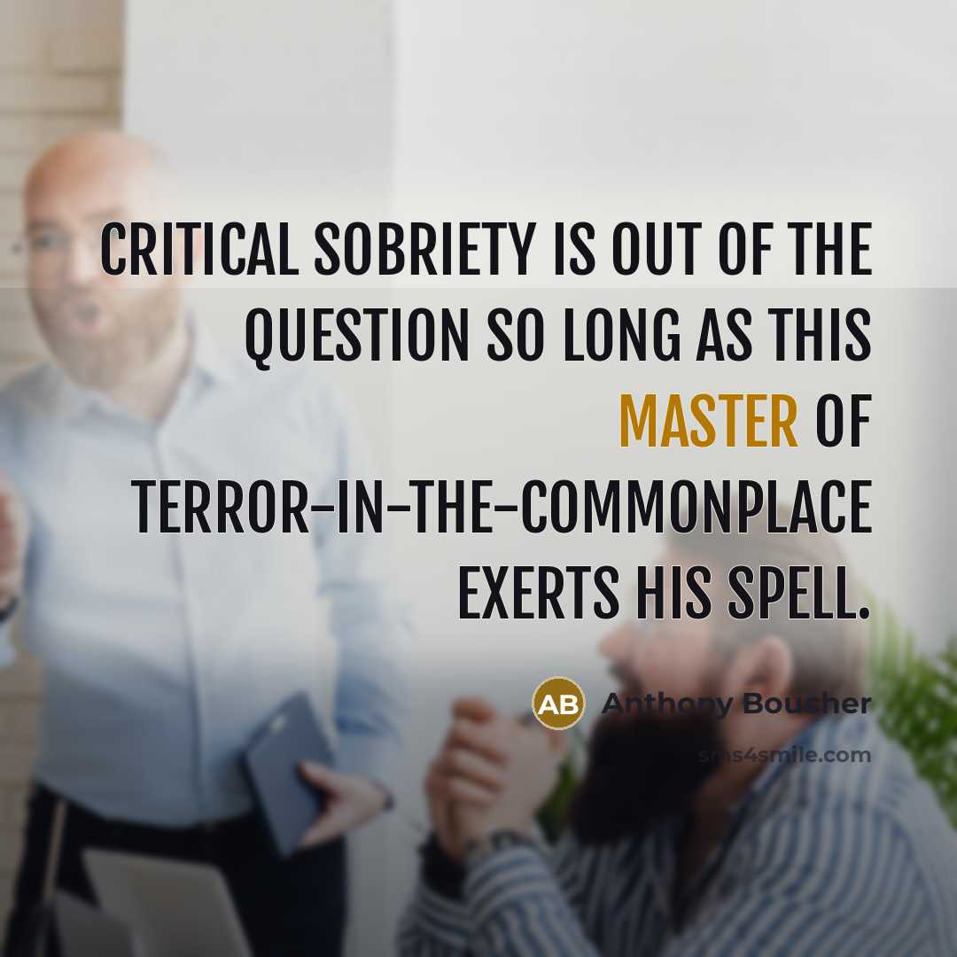 “Critical sobriety is out of the question so long as…” quote by Anthony Boucher