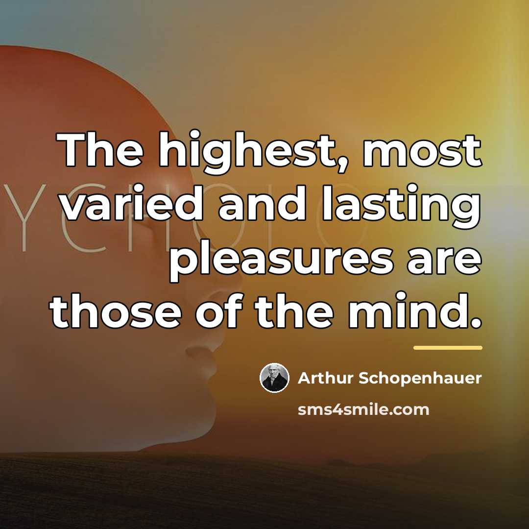 “The highest, most varied and lasting pleasures are those of…” quote by Arthur Schopenhauer