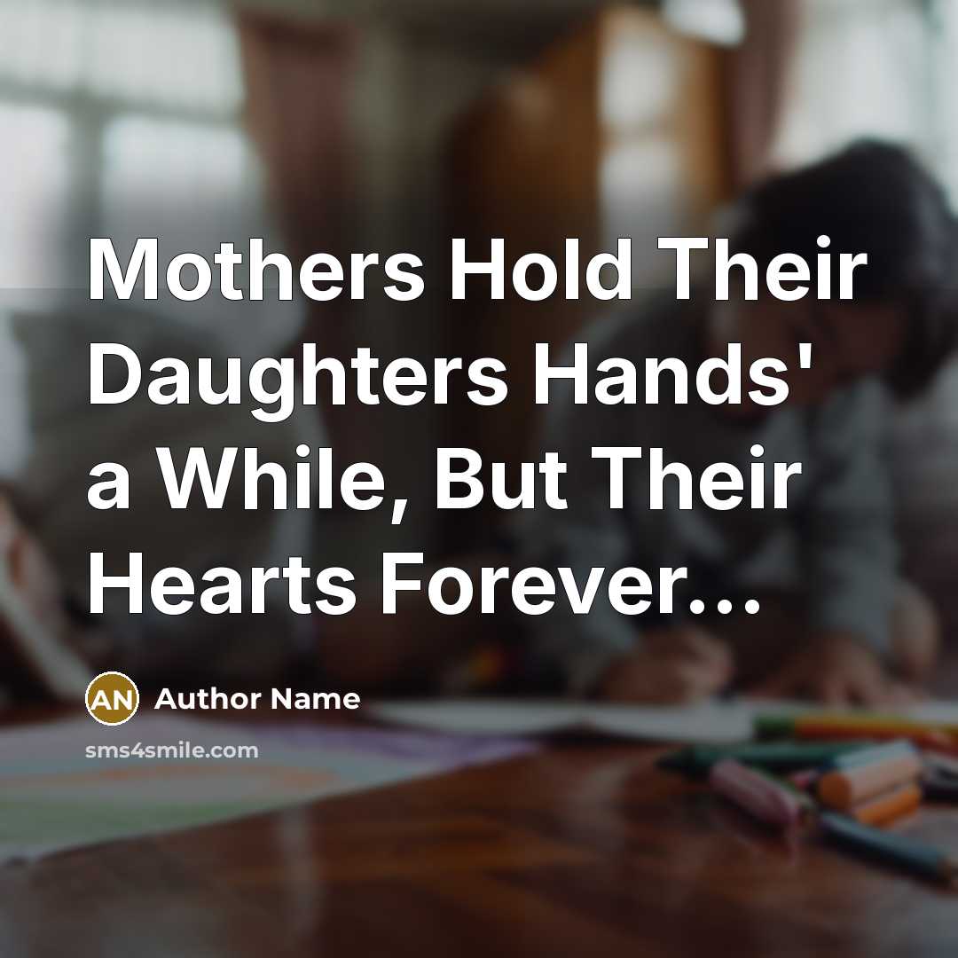 “Mothers Hold Their Daughters Hands' a While, But Their Hearts…” quote by Author Name