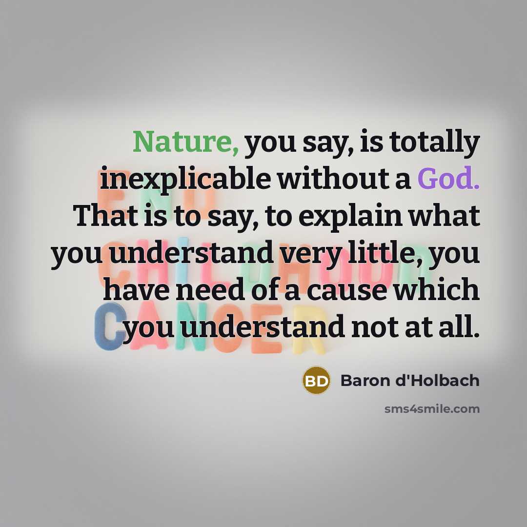 “Nature, you say, is totally inexplicable without a God. That…” quote by Baron d'Holbach