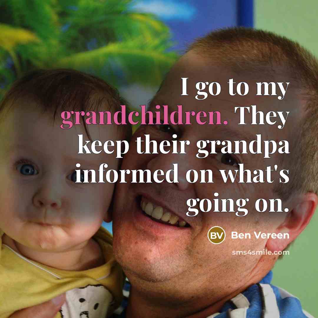 “I go to my grandchildren. They keep their grandpa informed…” quote by Ben Vereen