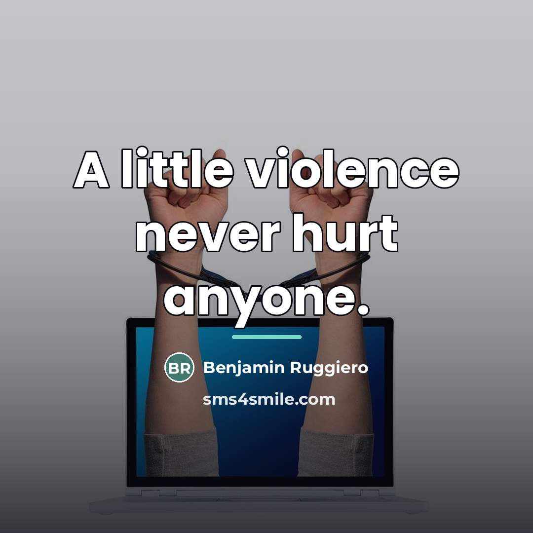 “A little violence never hurt anyone.…” quote by Benjamin Ruggiero