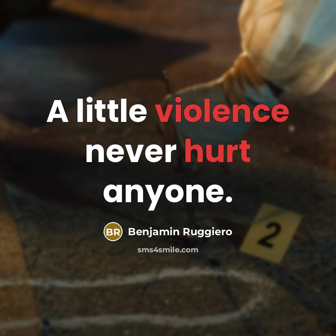 “A little violence never hurt anyone.” quote by Benjamin Ruggiero