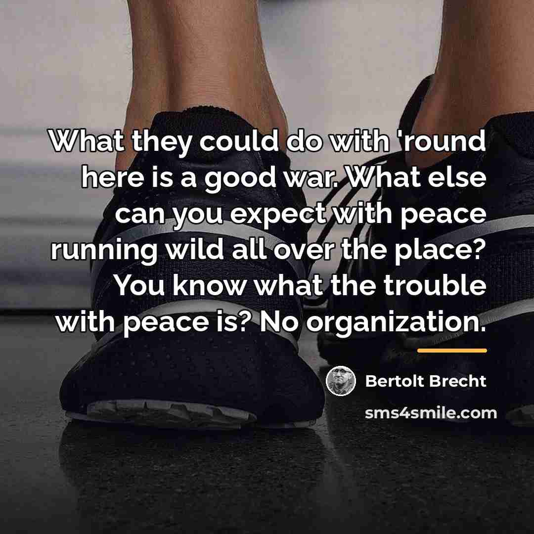 “What they could do with 'round here is a good…” quote by Bertolt Brecht