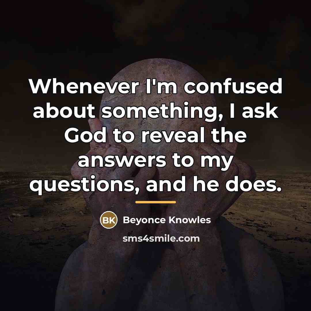 “Whenever I'm confused about something, I ask God to reveal…” quote by Beyonce Knowles