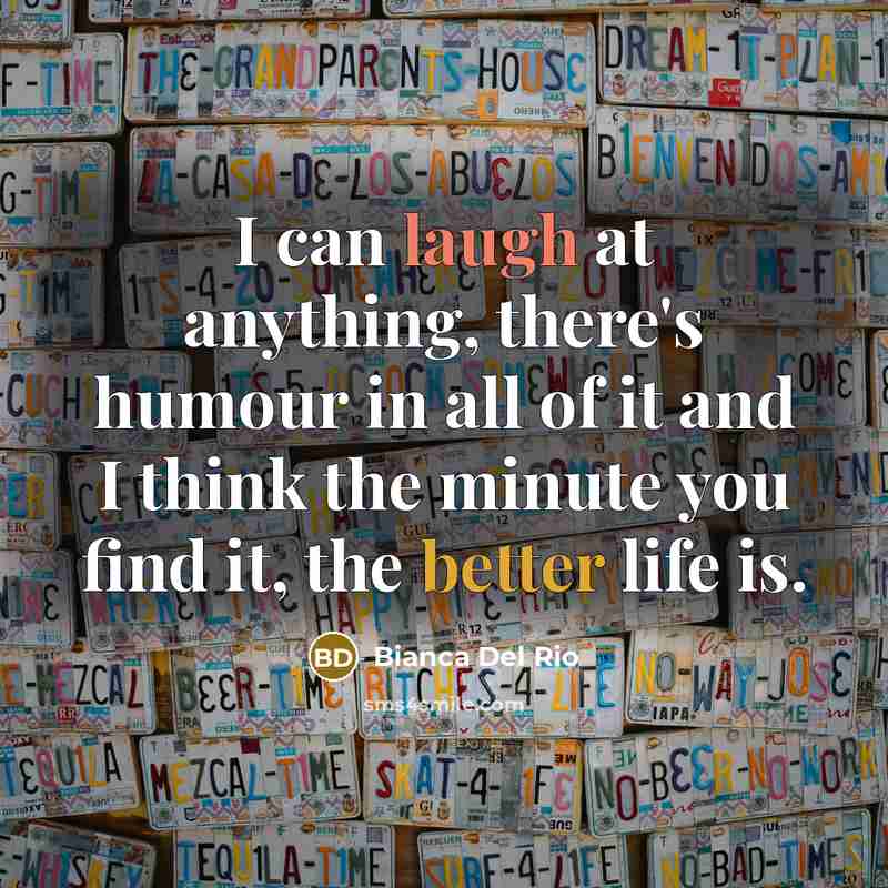 “I can laugh at anything, there's humour in all of…” quote by Bianca Del Rio