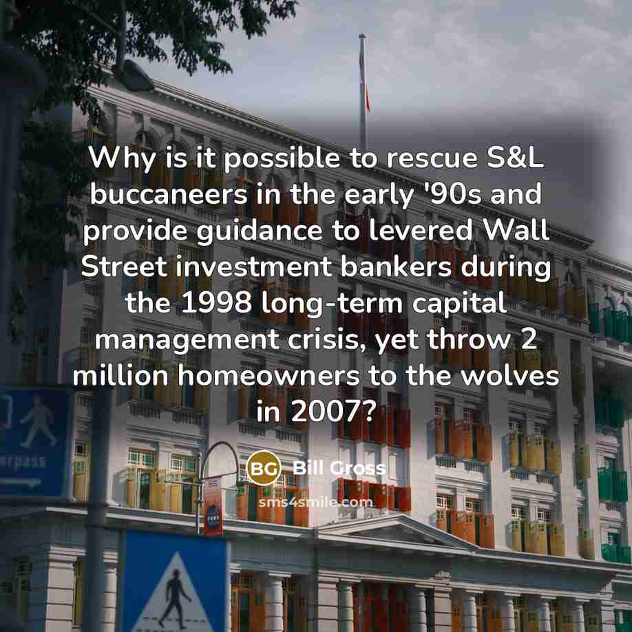 “Why is it possible to rescue S&L buccaneers in the…” quote by Bill Gross