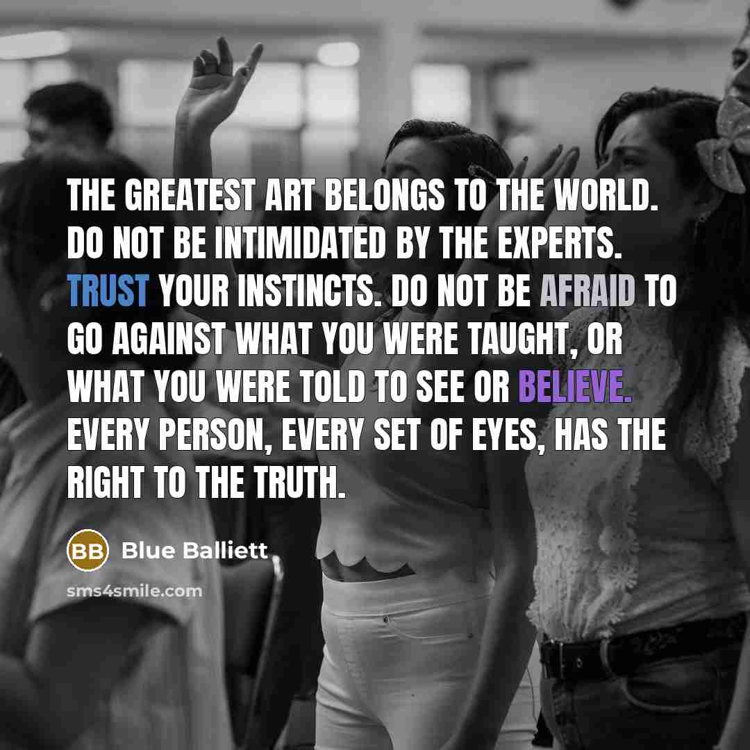 “The greatest art belongs to the world. Do not be…” quote by Blue Balliett