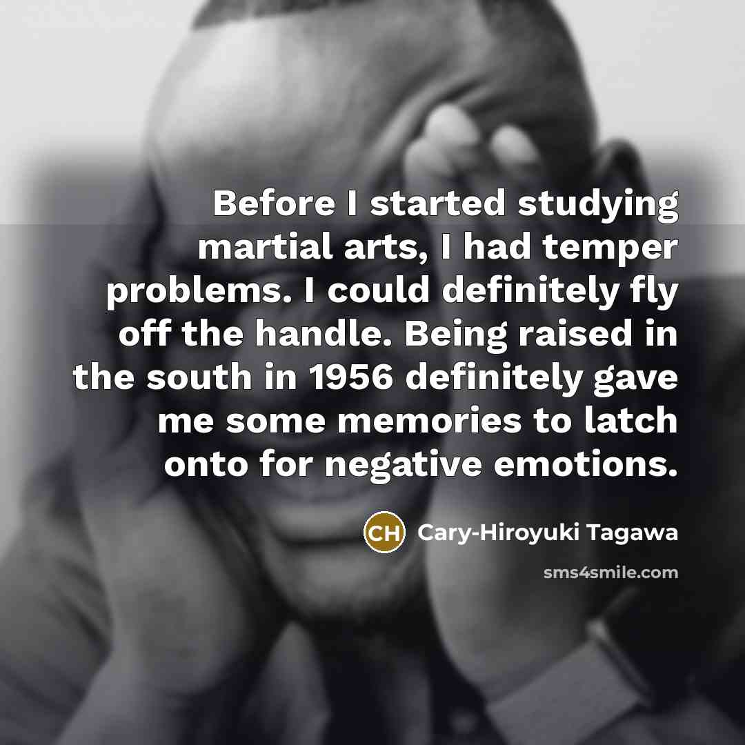 “Before I started studying martial arts, I had temper problems.…” quote by Cary-Hiroyuki Tagawa